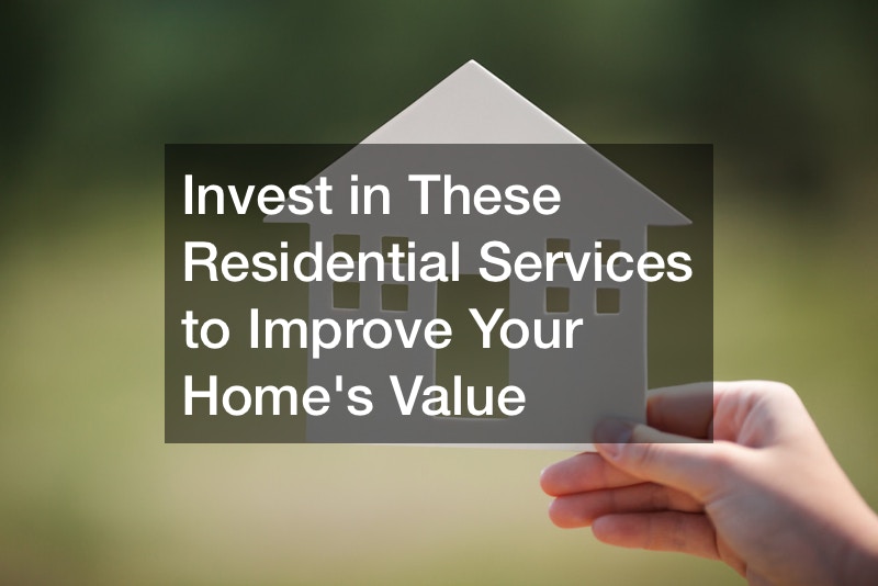 Invest in These Residential Services to Improve Your Homes Value - Home Decor Online